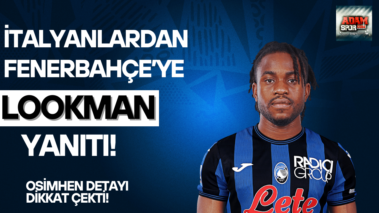İtalyanlardan Fenerbahçe’ye Lookman yanıtı! Osimhen detayı…