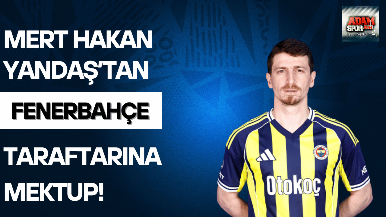Mert Hakan Yandaş’tan Fenerbahçe taraftarına mektup!