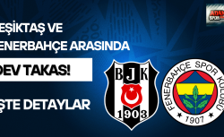 Beşiktaş ve Fenerbahçe arasında dev takas!