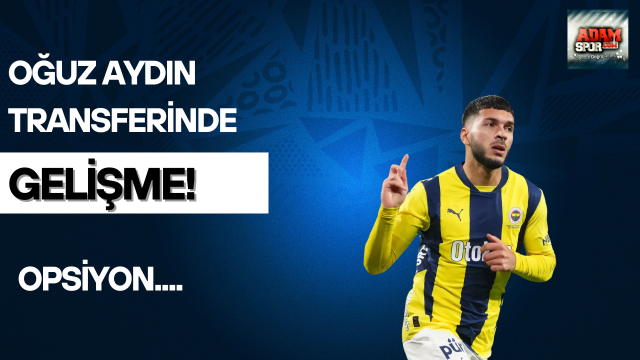 Oğuz Aydın transferinde gelişme!