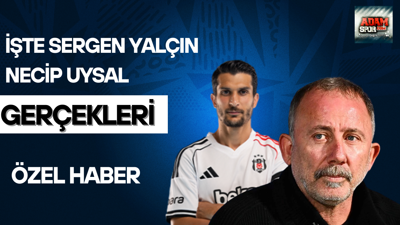 İşte Sergen Yalçın – Necip Uysal gerçekleri!