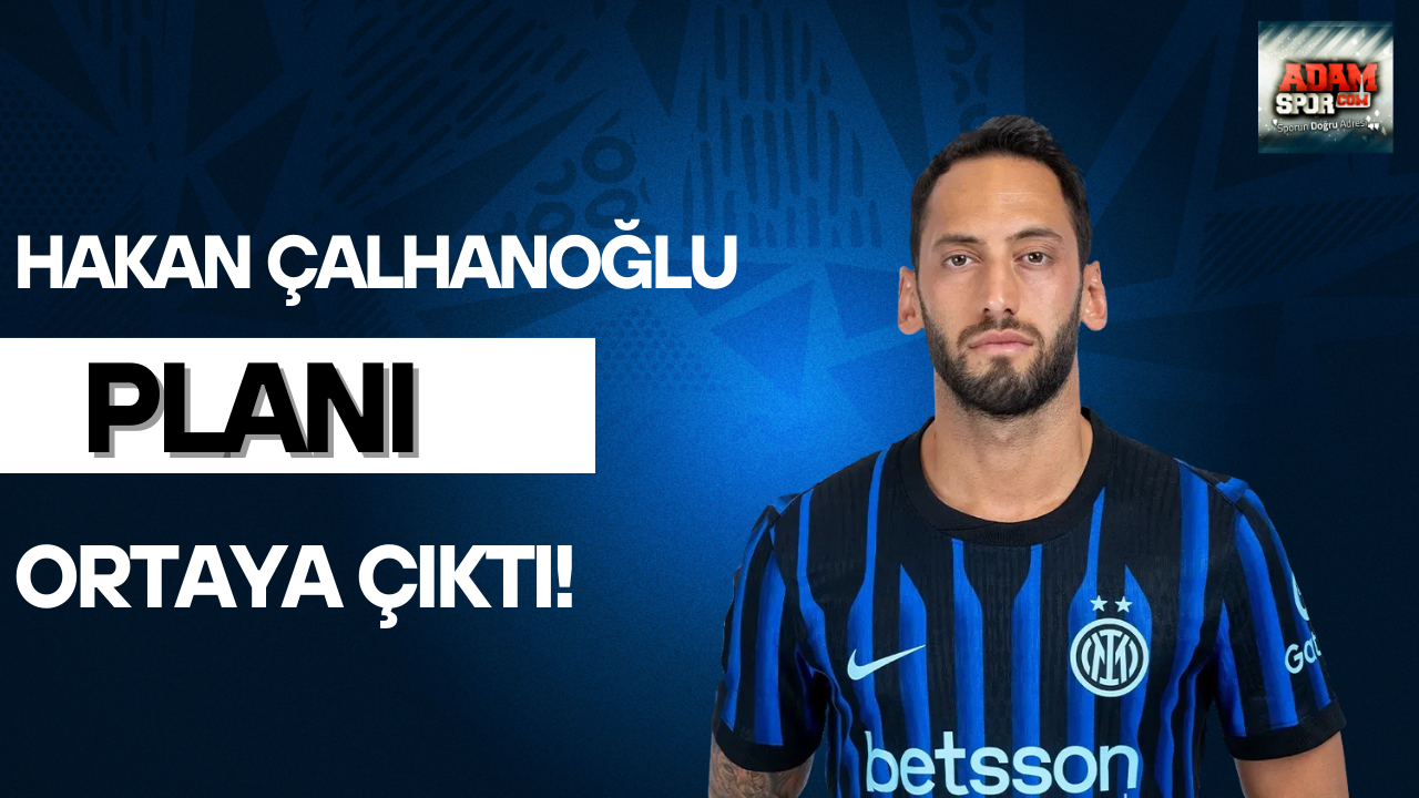 Hakan Çalhanoğlu planı ortaya çıktı!