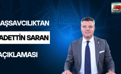 Başsavcılıktan Sadettin Saran açıklaması