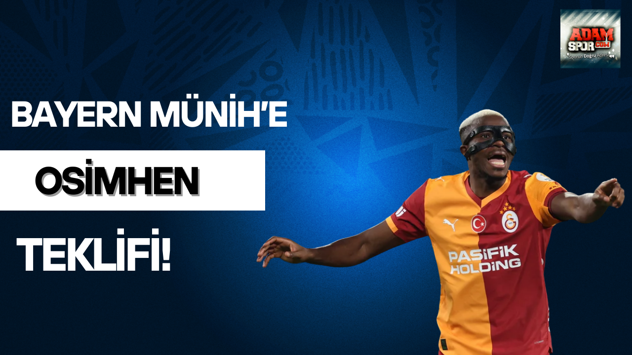 Bayern Münih’e Osimhen teklifi!
