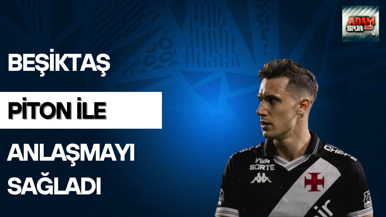 Beşiktaş Piton ile anlaşmayı sağladı