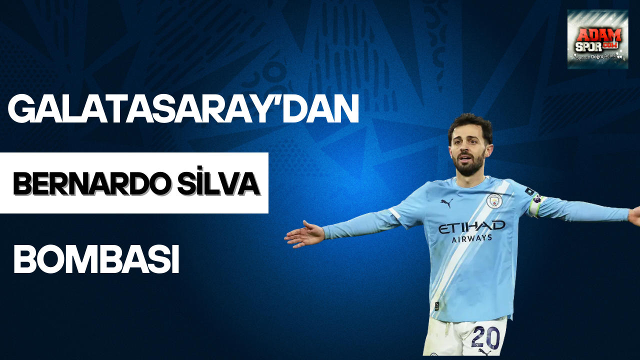 Galatasaray’dan Bernardo Silva bombası