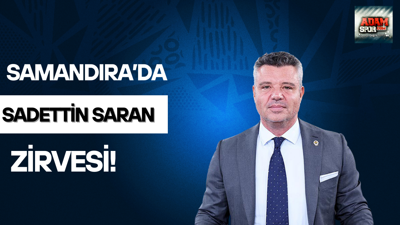 Samandıra’da Sadettin Saran zirvesi!
