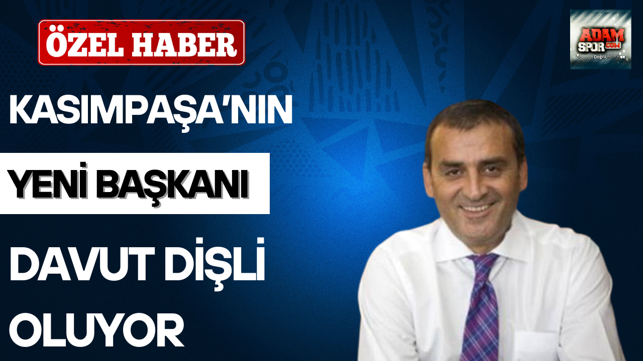 Kasımpaşa’nın yeni başkanı Davut Dişli oluyor