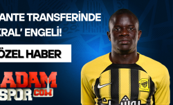 ÖZEL HABER | Kante Transferinde “Kral” Engeli: Fenerbahçe’nin Önündeki Tek Engel Al Ittihad Değil!