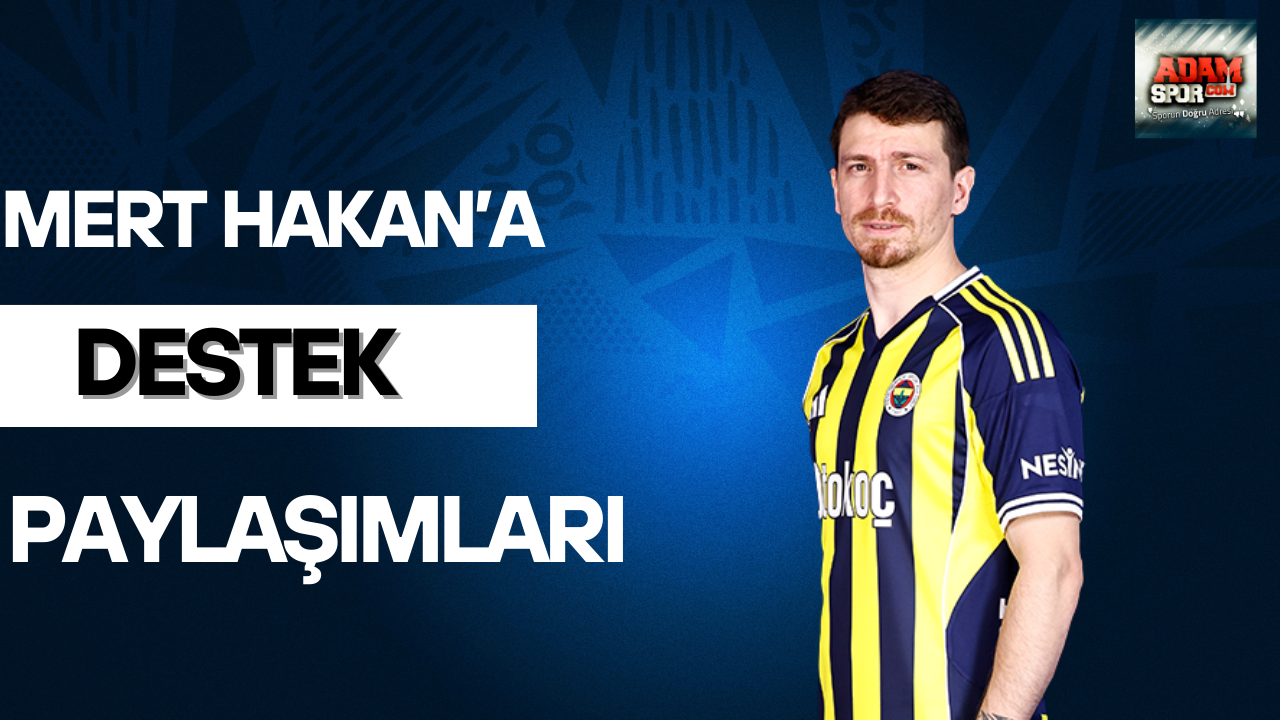 Mert Hakan Yandaş’a destek paylaşımları