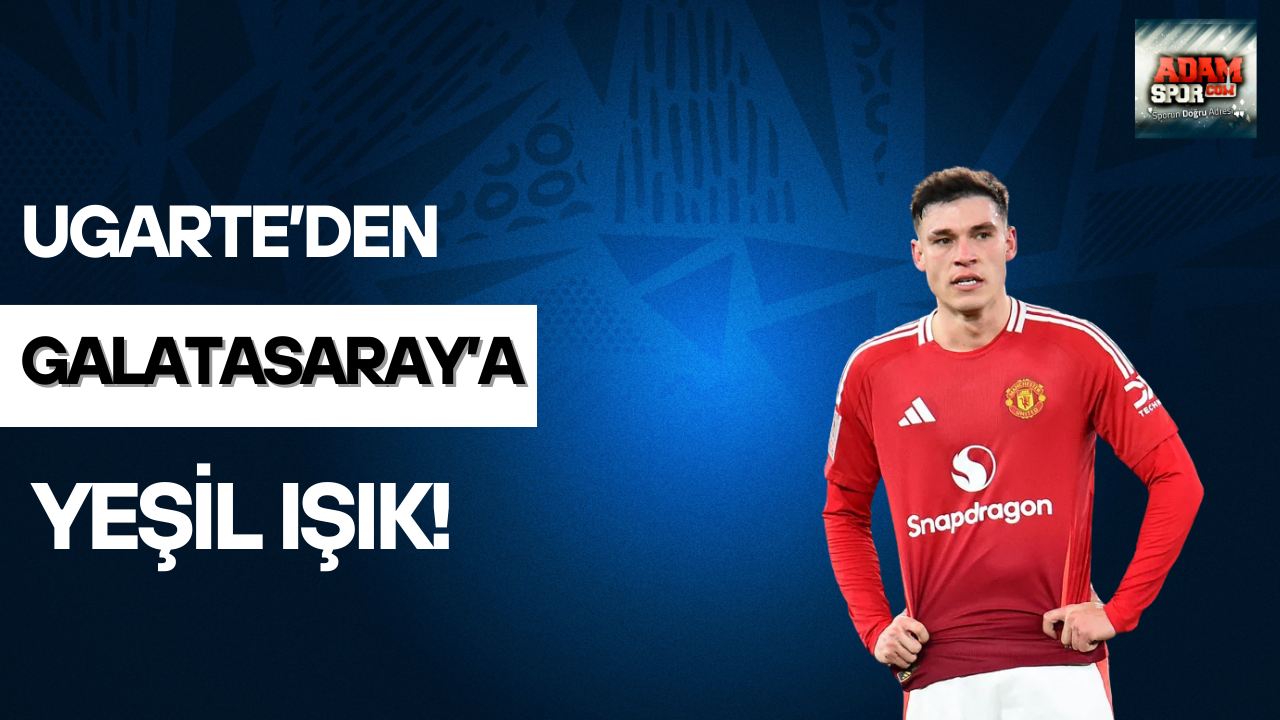 Ugarte’den Galatasaray’a yeşil ışık!