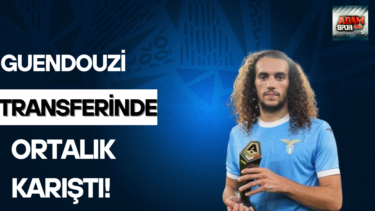 Guendouzi transferinde ortalık karıştı
