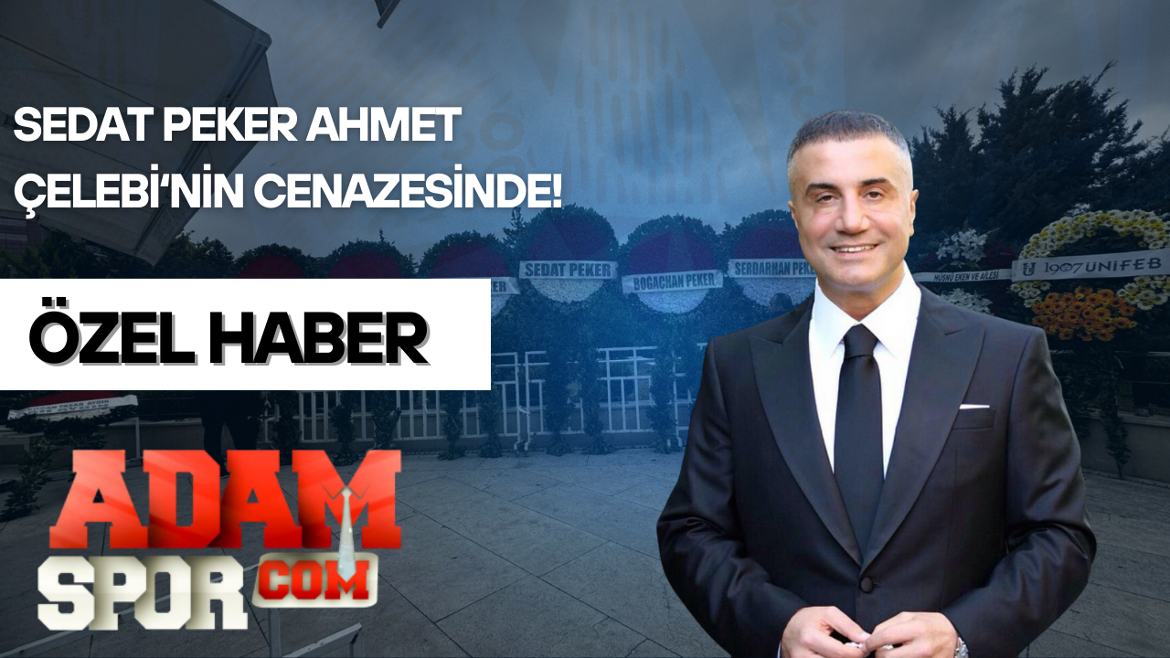 Özel Haber – Sedat Peker Ahmet Çelebi’nin cenazesinde